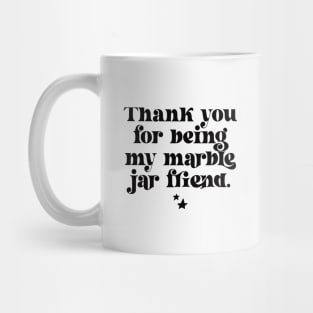 Thank You For Being My Marble Jar Friend Mug